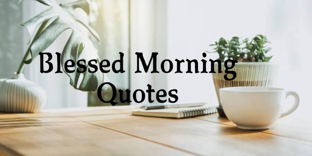 Blessed Morning Quotes